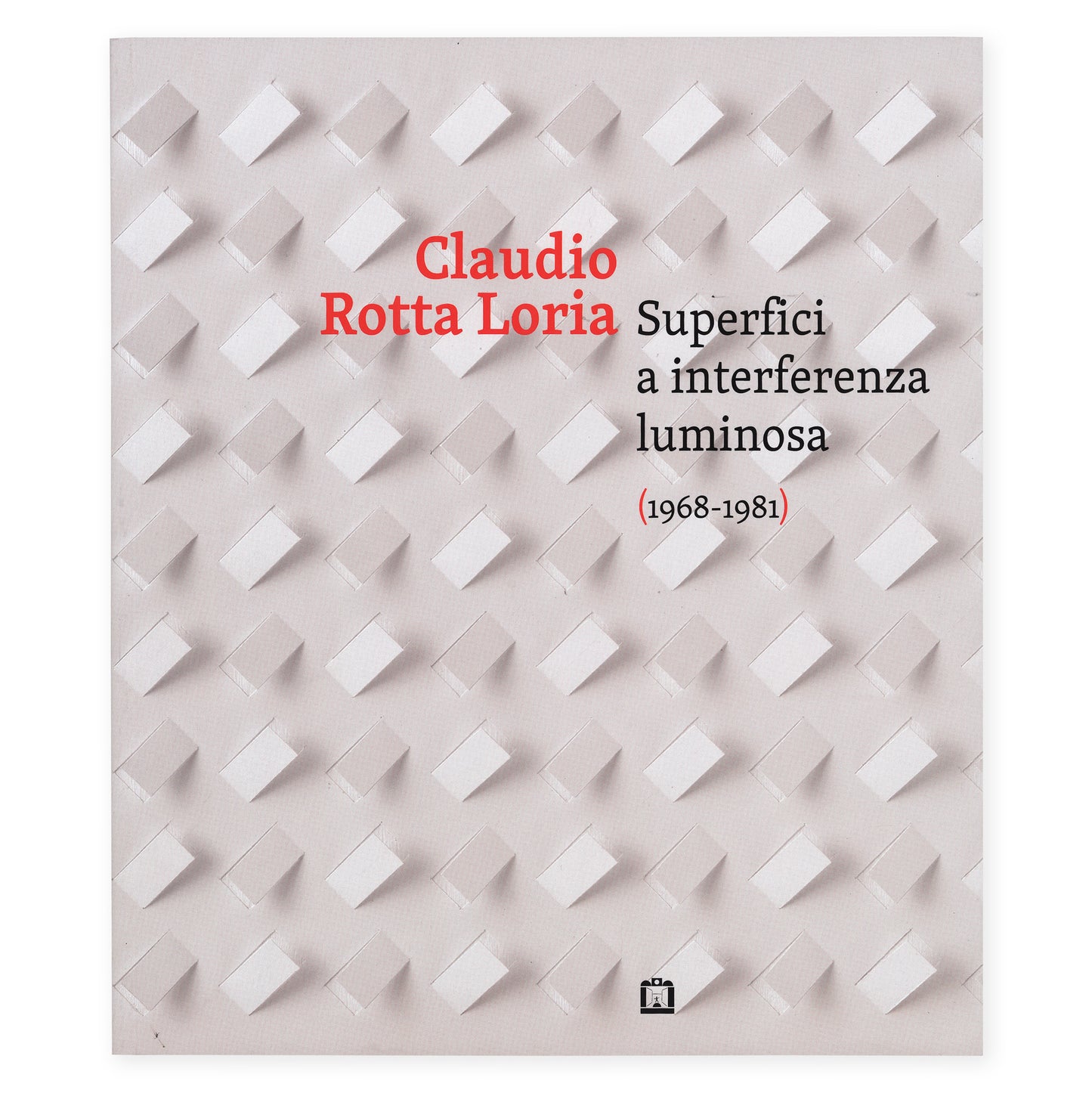 Claudio Rotta Loria. Superfici a interferenza luminosa (1968-1981)